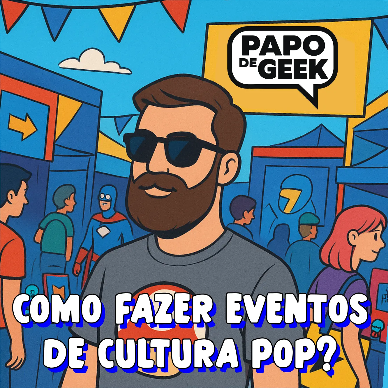 Papo de Geek - Como Fazer Eventos de Cultura Pop?
